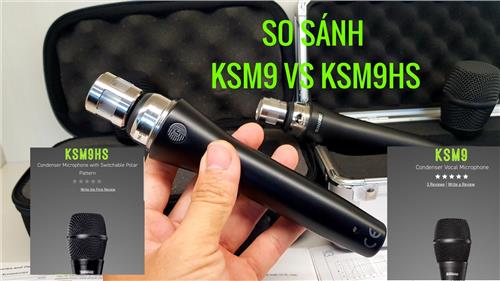 So sánh Shure KSM9 và KSM9HS