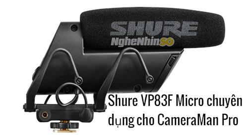 Micro chuyên dụng Shure VP83F người trợ lý đắc lực cho Cameraman